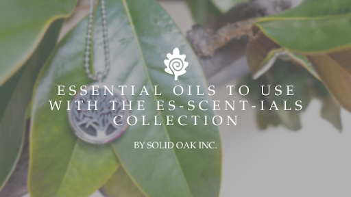 Essential Oils to Use with the Es-Scentials Collection
