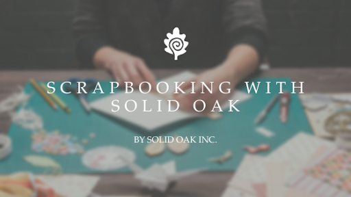Scrapbooking with Solid Oak